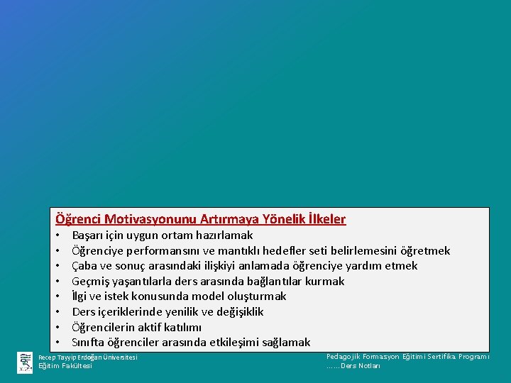 Öğrenci Motivasyonunu Artırmaya Yönelik İlkeler • • Başarı için uygun ortam hazırlamak Öğrenciye performansını