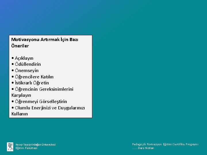 Motivasyonu Artırmak İçin Bazı Öneriler • Açıklayın • Ödüllendirin • Önemseyin • Öğrencilere Katılın