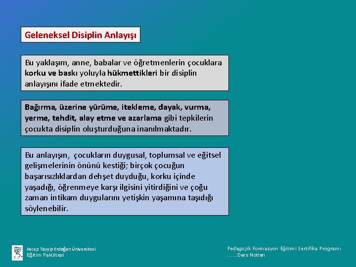 Geleneksel Disiplin Anlayışı Bu yaklaşım, anne, babalar ve öğretmenlerin çocuklara korku ve baskı yoluyla