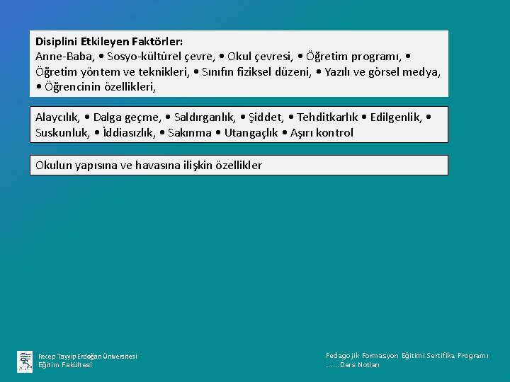 Disiplini Etkileyen Faktörler: Anne-Baba, • Sosyo-kültürel çevre, • Okul çevresi, • Öğretim programı, •