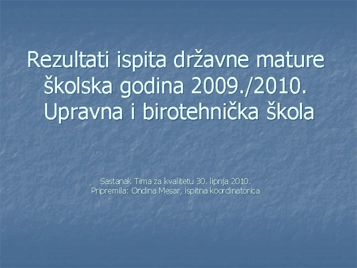 Rezultati ispita državne mature školska godina 2009. /2010. Upravna i birotehnička škola Sastanak Tima