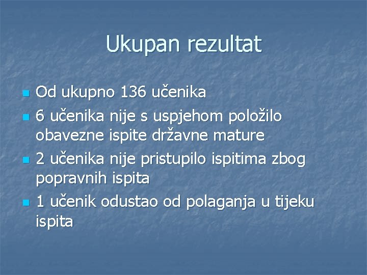 Ukupan rezultat n n Od ukupno 136 učenika nije s uspjehom položilo obavezne ispite