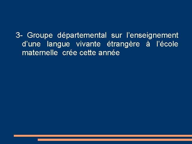 3 - Groupe départemental sur l’enseignement d’une langue vivante étrangère à l’école maternelle crée