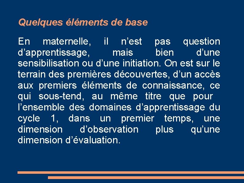 Quelques éléments de base En maternelle, il n’est pas question d’apprentissage, mais bien d’une