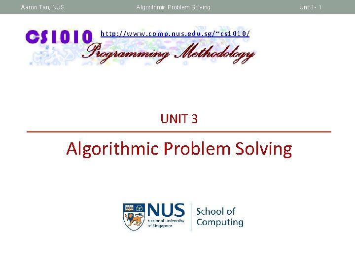 Aaron Tan, NUS Algorithmic Problem Solving http: //www. comp. nus. edu. sg/~cs 1010/ UNIT