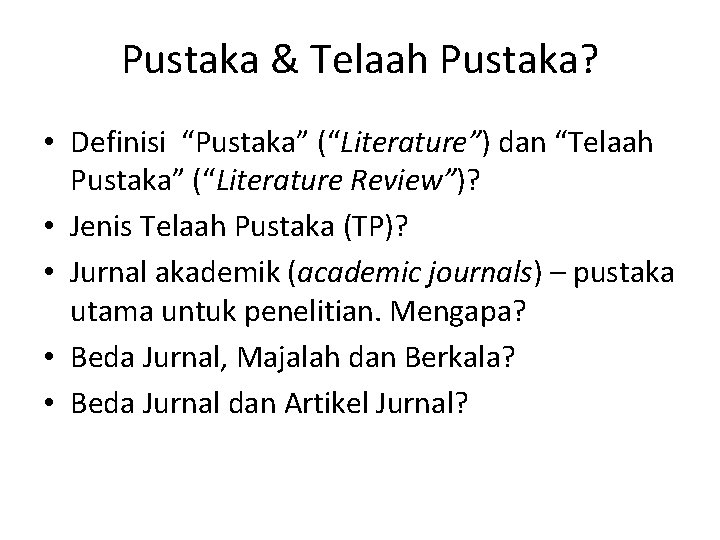 Pustaka & Telaah Pustaka? • Definisi “Pustaka” (“Literature”) dan “Telaah Pustaka” (“Literature Review”)? •