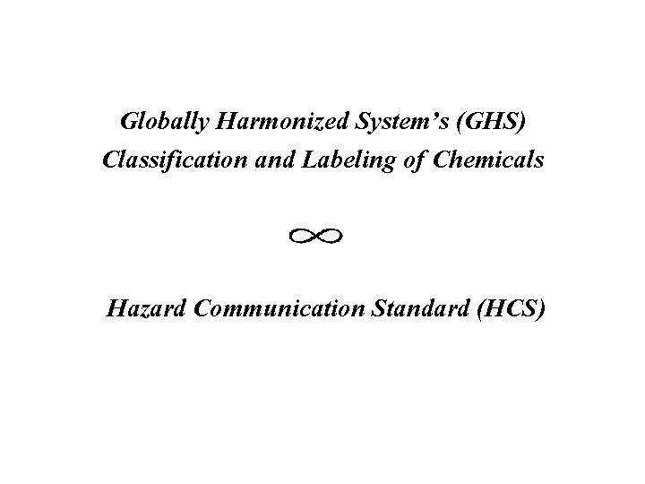 Globally Harmonized System’s (GHS) Classification and Labeling of Chemicals Hazard Communication Standard (HCS) 