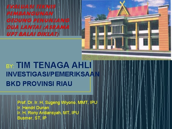 EVALUASI TEKNIS PEMBANGUNAN GEDUNG PENUNJANG DUA LANTAI (ASRAMA UPT BALAI DIKLAT) BY: TIM TENAGA