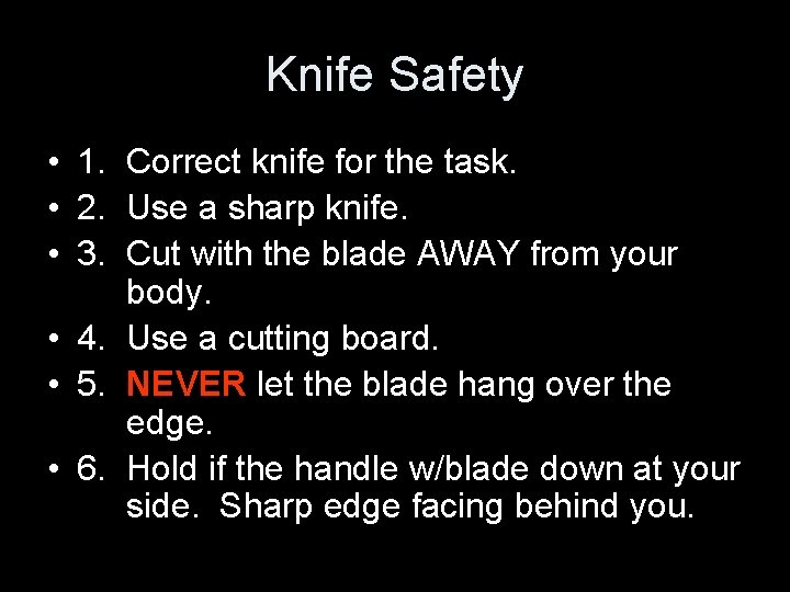 Knife Safety • 1. Correct knife for the task. • 2. Use a sharp