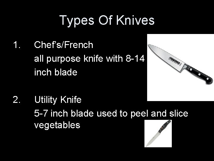 Types Of Knives 1. Chef’s/French all purpose knife with 8 -14 inch blade 2.
