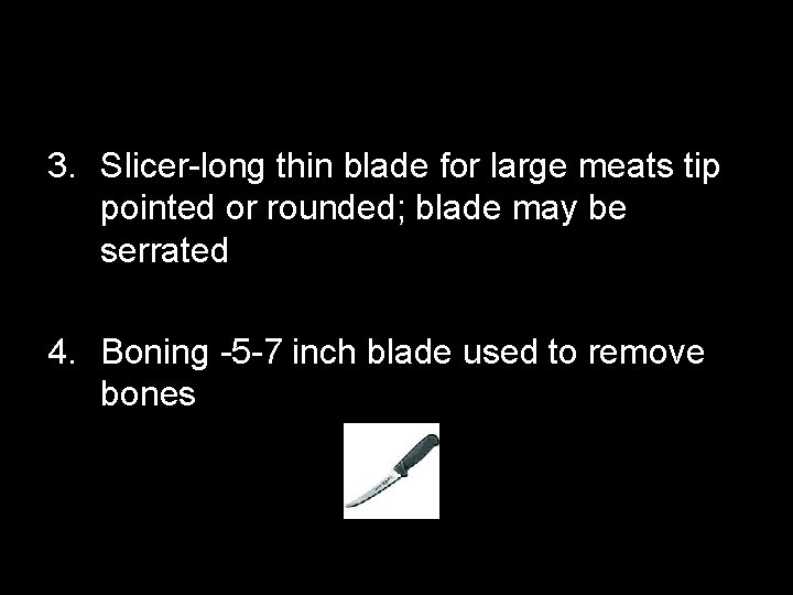 3. Slicer-long thin blade for large meats tip pointed or rounded; blade may be