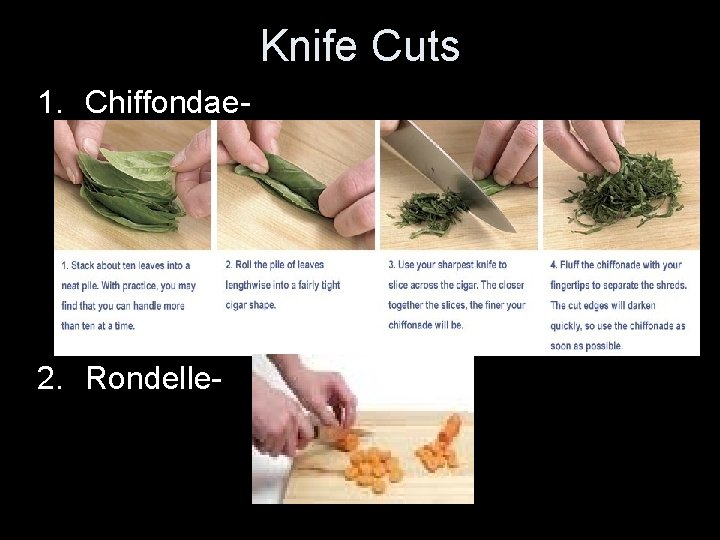 Knife Cuts 1. Chiffondae- 2. Rondelle- 