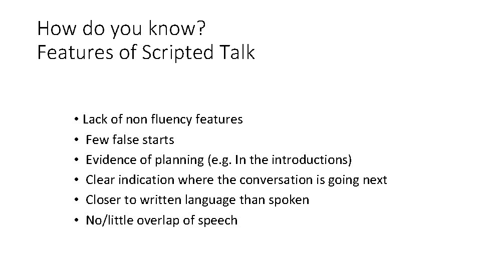 How do you know? Features of Scripted Talk • Lack of non fluency features How do you know? Features of Scripted Talk • Lack of non fluency features