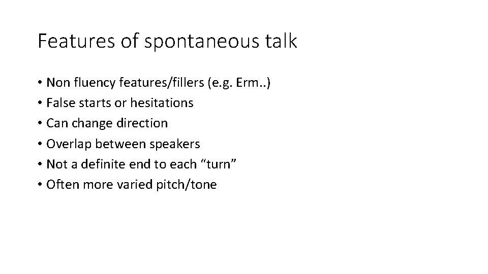 Features of spontaneous talk • Non fluency features/fillers (e. g. Erm. . ) • Features of spontaneous talk • Non fluency features/fillers (e. g. Erm. . ) •