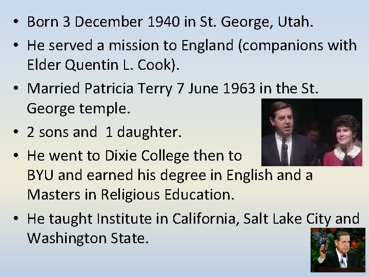  • Born 3 December 1940 in St. George, Utah. • He served a