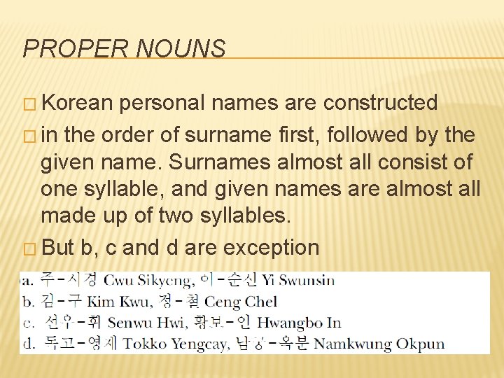 PROPER NOUNS � Korean personal names are constructed � in the order of surname