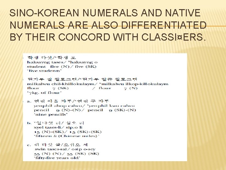 SINO-KOREAN NUMERALS AND NATIVE NUMERALS ARE ALSO DIFFERENTIATED BY THEIR CONCORD WITH CLASSI¤ERS. 