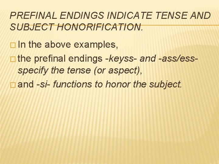 PREFINAL ENDINGS INDICATE TENSE AND SUBJECT HONORIFICATION. � In the above examples, � the
