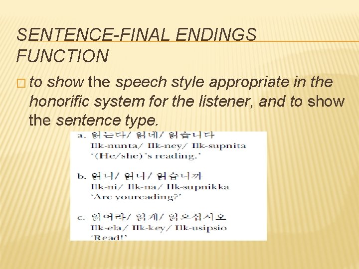 SENTENCE-FINAL ENDINGS FUNCTION � to show the speech style appropriate in the honorific system