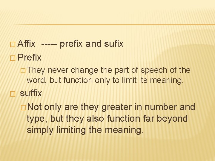 � Affix ----- prefix and sufix � Prefix � They never change the part