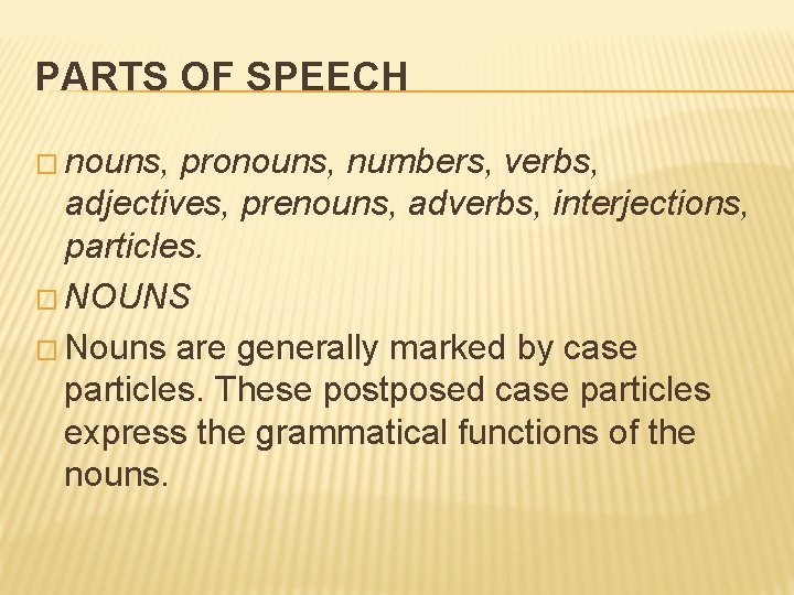 PARTS OF SPEECH � nouns, pronouns, numbers, verbs, adjectives, prenouns, adverbs, interjections, particles. �