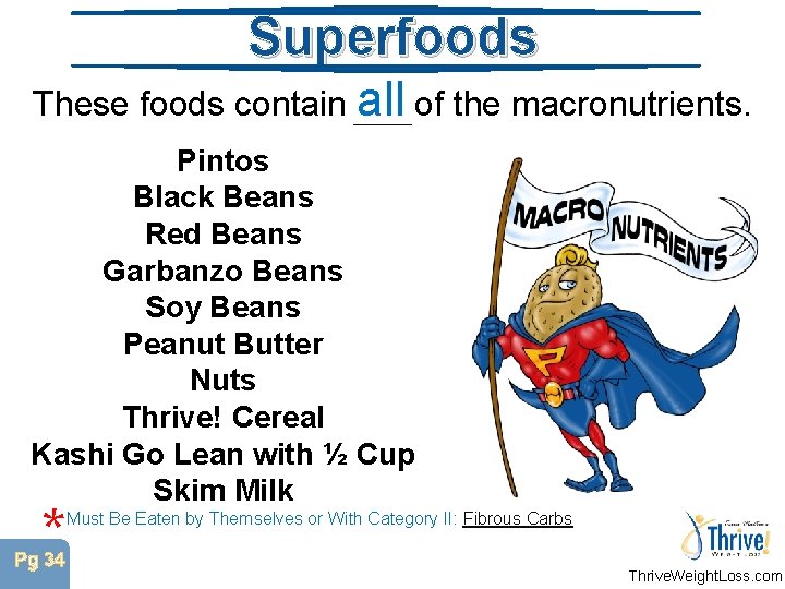 Superfoods These foods contain all of the macronutrients. Pintos Black Beans Red Beans Garbanzo