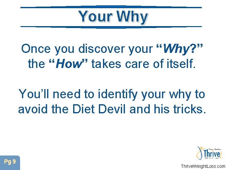Your Why Once you discover your “Why? ” the “How” takes care of itself.