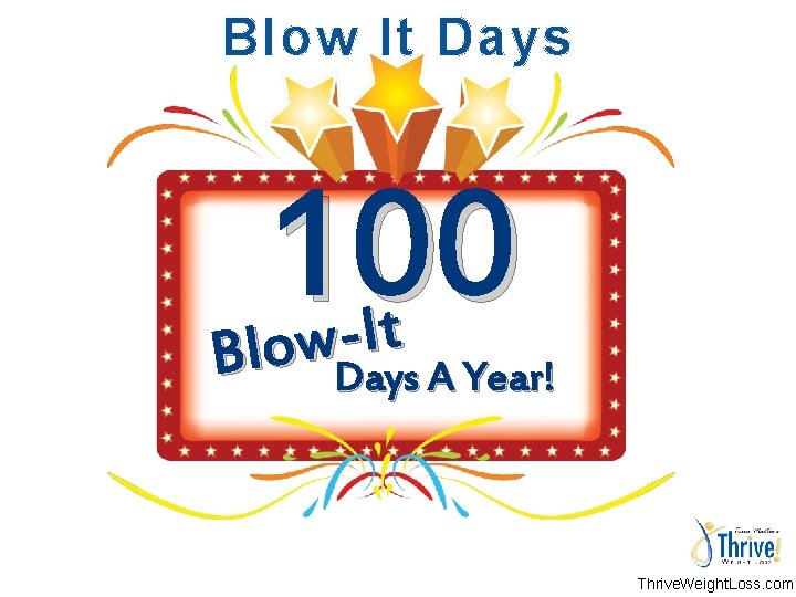 Blow It Days 100 t I w Blo Days A Year! Thrive. Weight. Loss.