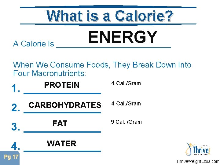 What is a Calorie? ENERGY A Calorie Is _____________ When We Consume Foods, They