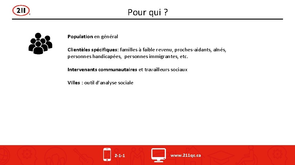 Pour qui ? Population en général Clientèles spécifiques: familles à faible revenu, proches-aidants, aînés,