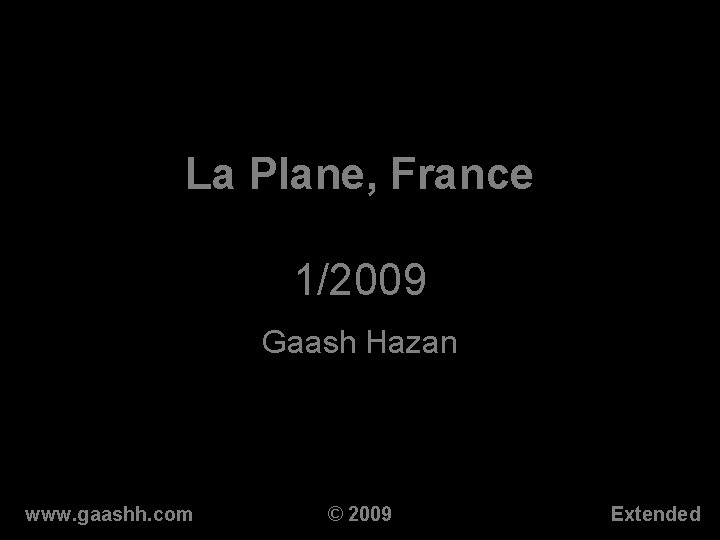 La Plane, France 1/2009 Gaash Hazan www. gaashh. com © 2009 Extended 