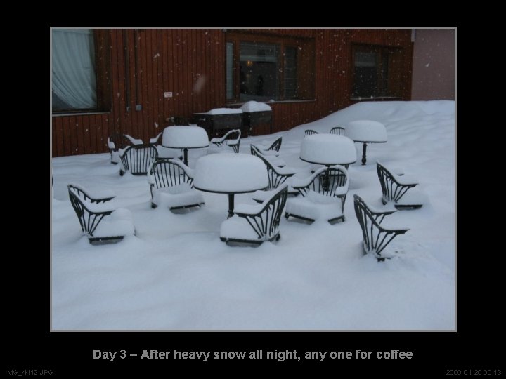 Day 3 – After heavy snow all night, any one for coffee IMG_4412. JPG