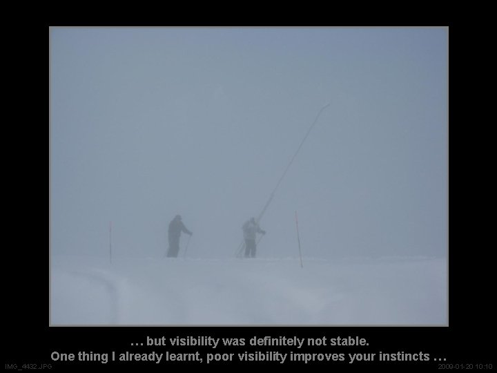 … but visibility was definitely not stable. One thing I already learnt, poor visibility