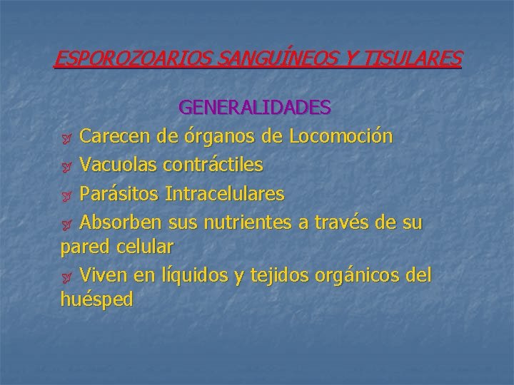 ESPOROZOARIOS SANGUÍNEOS Y TISULARES GENERALIDADES ÿ Carecen de órganos de Locomoción ÿ Vacuolas contráctiles