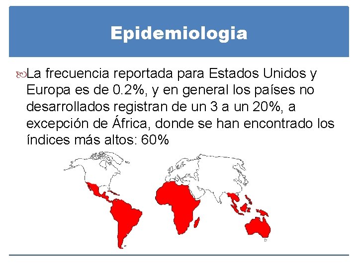 Epidemiologia La frecuencia reportada para Estados Unidos y Europa es de 0. 2%, y
