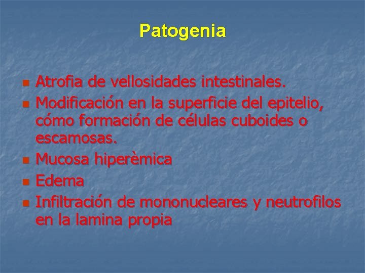 Patogenia n n n Atrofia de vellosidades intestinales. Modificación en la superficie del epitelio,