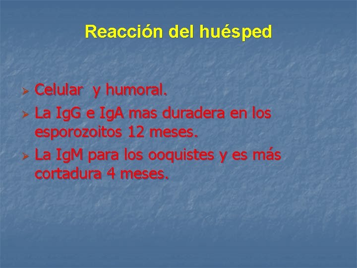 Reacción del huésped Celular y humoral. Ø La Ig. G e Ig. A mas