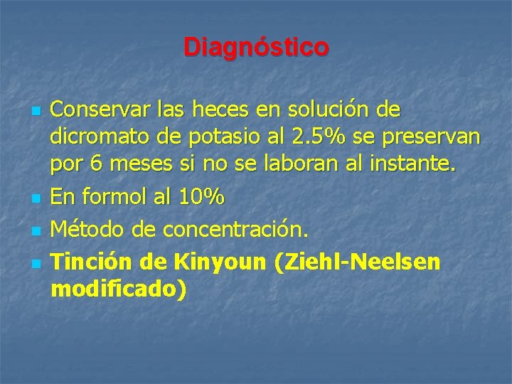 Diagnóstico n n Conservar las heces en solución de dicromato de potasio al 2.