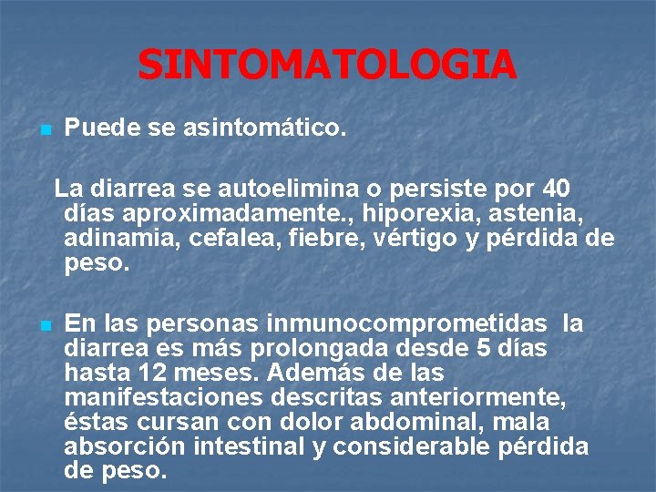 SINTOMATOLOGIA n Puede se asintomático. La diarrea se autoelimina o persiste por 40 días