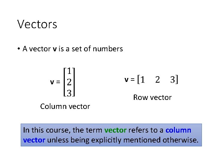 Vectors • A vector v is a set of numbers v= Column vector v=