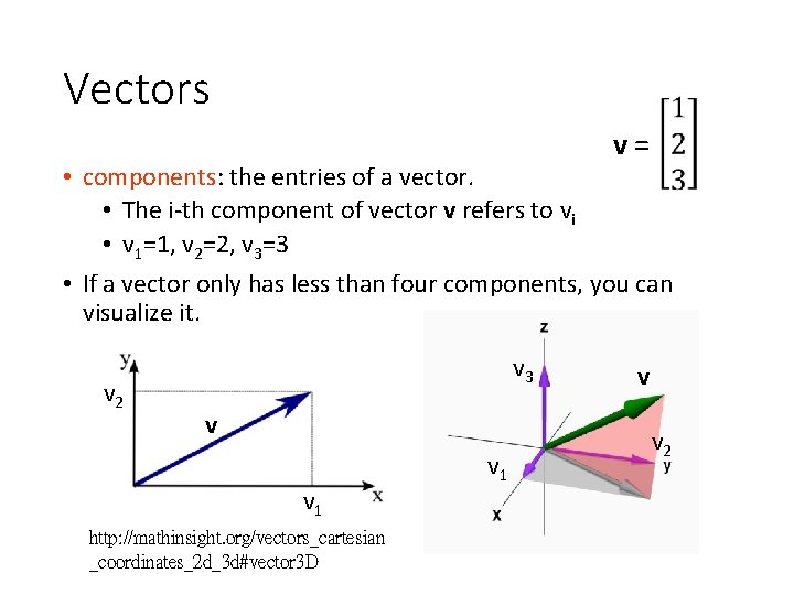 Vectors v= • components: the entries of a vector. • The i-th component of