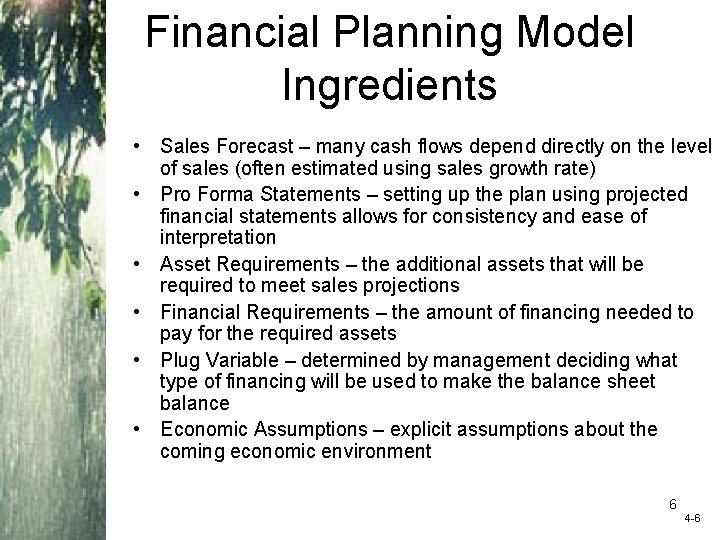 Financial Planning Model Ingredients • Sales Forecast – many cash flows depend directly on