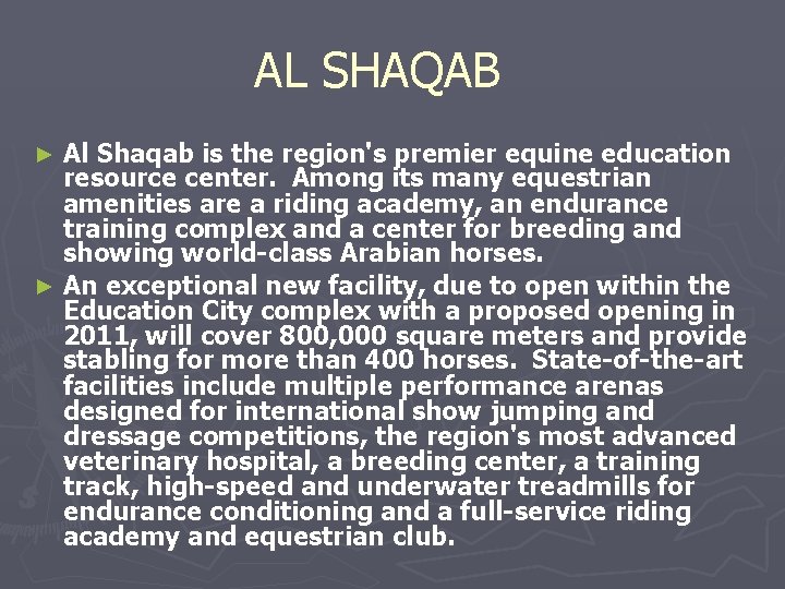 AL SHAQAB Al Shaqab is the region's premier equine education resource center. Among its