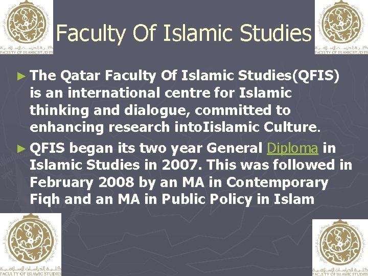 Faculty Of Islamic Studies ► The Qatar Faculty Of Islamic Studies(QFIS) is an international