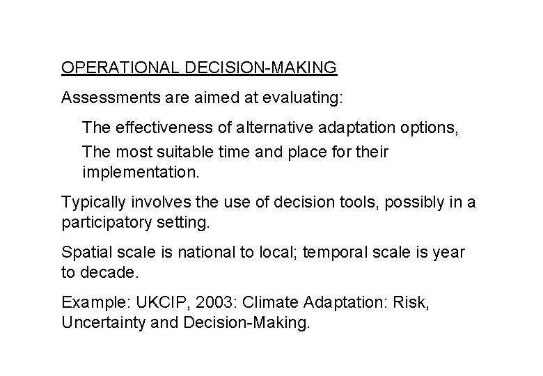 OPERATIONAL DECISION-MAKING Assessments are aimed at evaluating: The effectiveness of alternative adaptation options, The