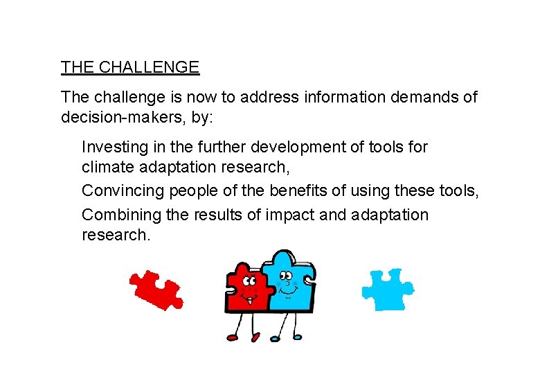 THE CHALLENGE The challenge is now to address information demands of decision-makers, by: Investing