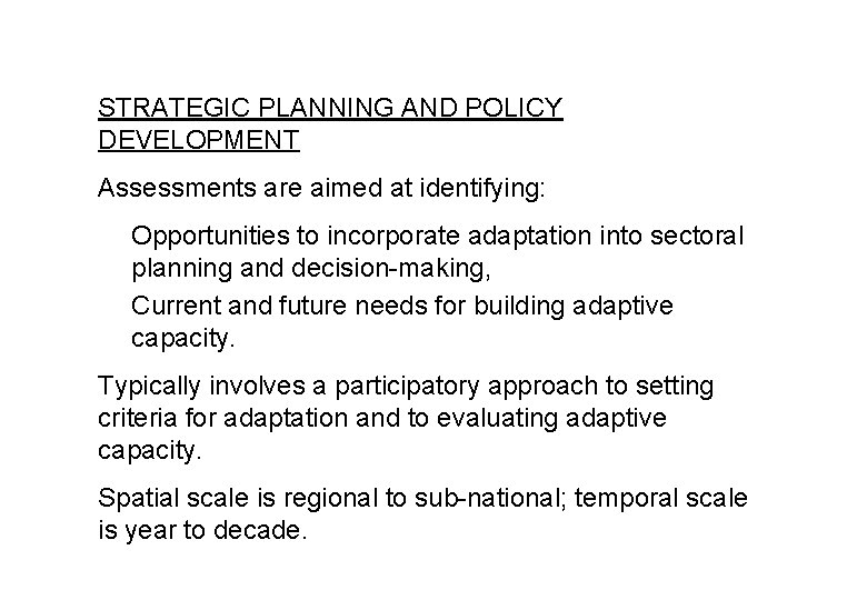 STRATEGIC PLANNING AND POLICY DEVELOPMENT Assessments are aimed at identifying: Opportunities to incorporate adaptation