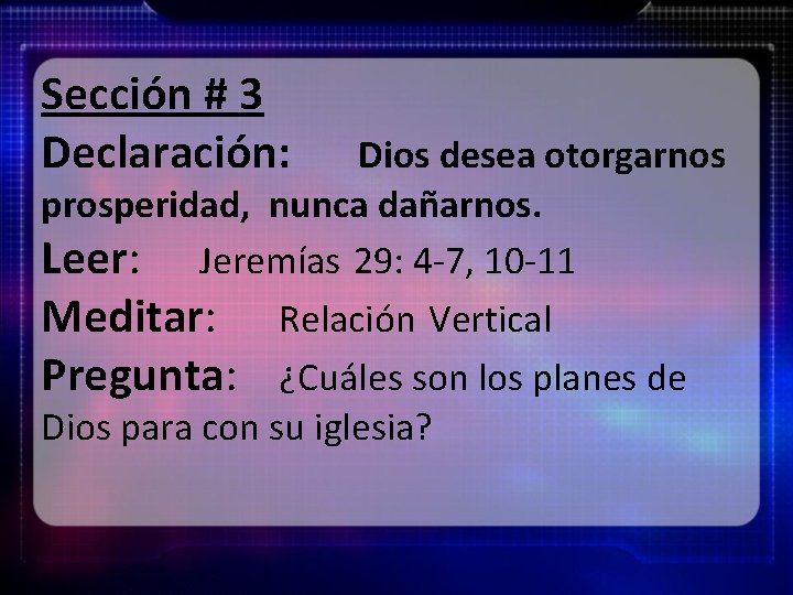 Sección # 3 Declaración: Dios desea otorgarnos prosperidad, nunca dañarnos. Leer: Jeremías 29: 4