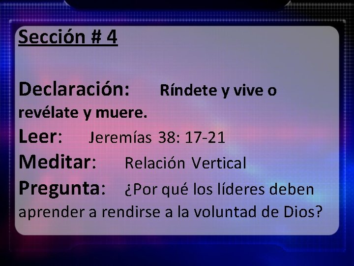 Sección # 4 Declaración: Ríndete y vive o revélate y muere. Leer: Jeremías 38: