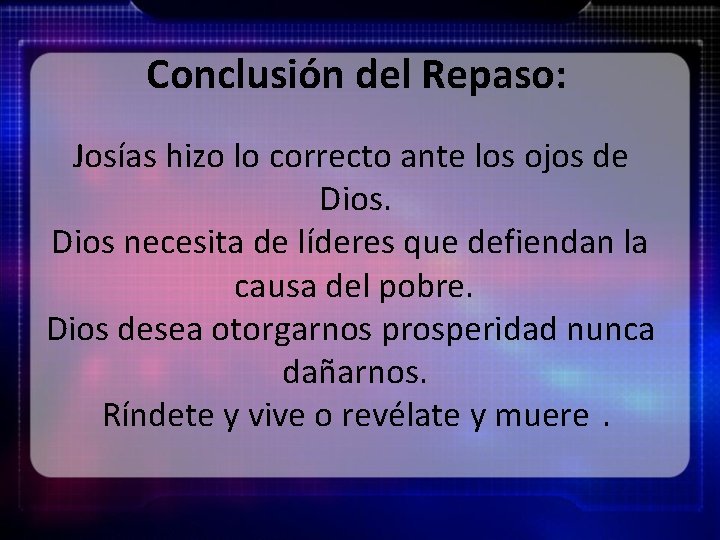 Conclusión del Repaso: Josías hizo lo correcto ante los ojos de Dios necesita de